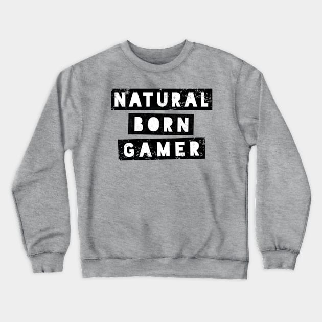 Natural Born Gamer Crewneck Sweatshirt by nametaken